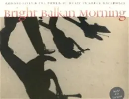 Fényes balkáni reggel: Romani Lives and the Power of Music in Greek Macedonia [CD-vel] - Bright Balkan Morning: Romani Lives and the Power of Music in Greek Macedonia [With CD]