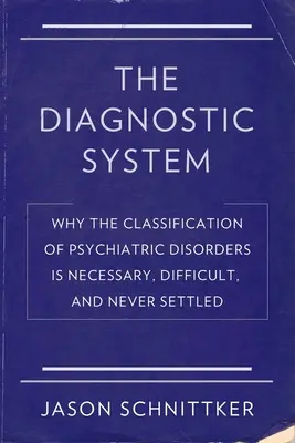 A diagnosztikai rendszer: Miért szükséges, nehéz és soha nem eldöntött a pszichiátriai zavarok osztályozása - The Diagnostic System: Why the Classification of Psychiatric Disorders Is Necessary, Difficult, and Never Settled