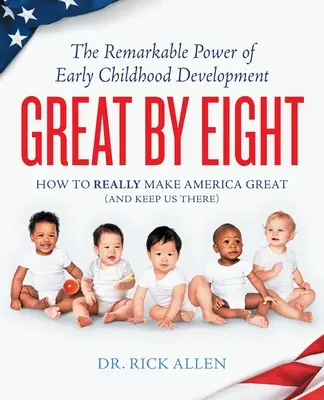 Nagyszerű nyolcra: A korai gyermekkori fejlődés figyelemre méltó ereje - Great by Eight: The Remarkable Power of Early Childhood Development