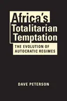 Afrika totalitárius kísértése - Az autokratikus rezsimek kialakulása - Africa's Totalitarian Temptation - The Evolution of Autocratic Regimes