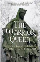 Harcos királynő - Aethelflaed, Nagy Alfréd lányának élete és legendája - Warrior Queen - The Life and Legend of Aethelflaed, Daughter of Alfred the Great