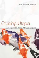 Cruising Utopia: A Queer Futurity akkor és ott - Cruising Utopia: The Then and There of Queer Futurity