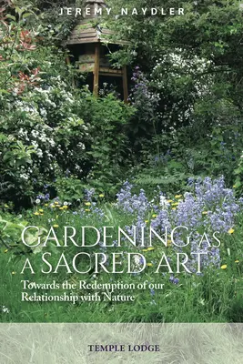 A kertészkedés mint szakrális művészet: A természettel való kapcsolatunk megváltása felé - Gardening as a Sacred Art: Towards the Redemption of Our Relationship with Nature