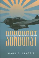 Sunburst: A japán haditengerészeti légierő felemelkedése, 1909-1941 - Sunburst: The Rise of Japanese Naval Air Power, 1909-1941