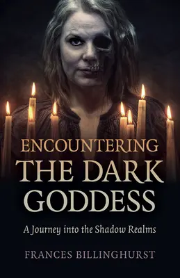 Találkozás a Sötét Istennővel: Utazás az árnyékvilágokba - Encountering the Dark Goddess: A Journey Into the Shadow Realms