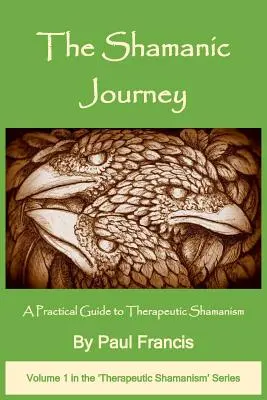 A sámáni utazás: Gyakorlati útmutató a terápiás sámánizmushoz - The Shamanic Journey: A Practical Guide to Therapeutic Shamanism