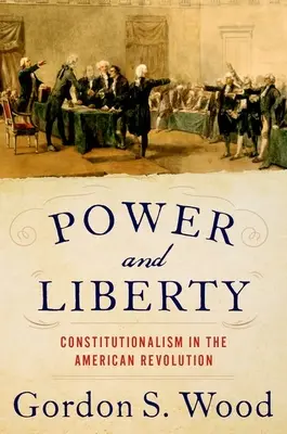 Hatalom és szabadság: Az alkotmányosság az amerikai forradalomban - Power and Liberty: Constitutionalism in the American Revolution