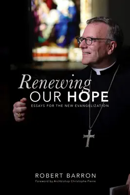 Reménységünk megújítása: Esszék az új evangelizációról - Renewing Our Hope: Essays for the New Evangelization