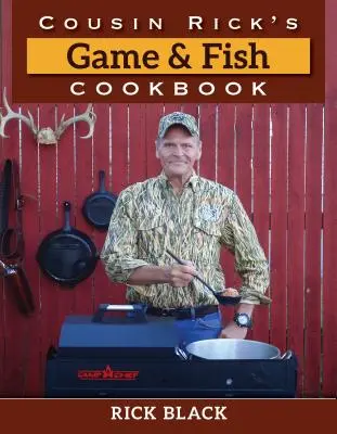 Rick unokatestvér vad- és halszakácskönyve - Cousin Rick's Game and Fish Cookbook