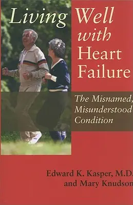 Jól élni a szívelégtelenséggel: A rosszul elnevezett, félreértett állapot - Living Well with Heart Failure: The Misnamed, Misunderstood Condition