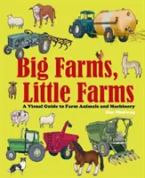 Nagy farmok, kis farmok - Vizuális útmutató a farmokról és a haszonállatokról - Big Farms, Little Farms - A Visual Guide to Farms and Farm Animals