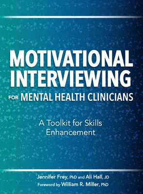 Motivációs interjúkészítés mentálhigiénés szakemberek számára: Eszköztár a készségek fejlesztéséhez - Motivational Interviewing for Mental Health Clinicians: A Toolkit for Skills Enhancement