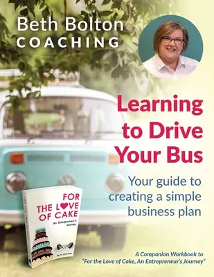 Learning to Drive Your Bus: Útmutató egy egyszerű üzleti terv elkészítéséhez - Learning to Drive Your Bus: Your Guide to Creating a Simple Business Plan