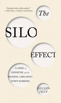 A silóhatás: A szakértelem veszélyei és a korlátok lebontásának ígérete - The Silo Effect: The Peril of Expertise and the Promise of Breaking Down Barriers