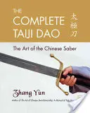 A teljes Taiji Dao: A kínai szablya művészete - The Complete Taiji Dao: The Art of the Chinese Saber