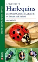 A Field Guide to Harlequins and Other Common Ladybirds of Britain and Ireland (A terepi útmutató Nagy-Britannia és Írország harlekinjeihez és más közönséges katicabogarakhoz) - A Field Guide to Harlequins and Other Common Ladybirds of Britain and Ireland