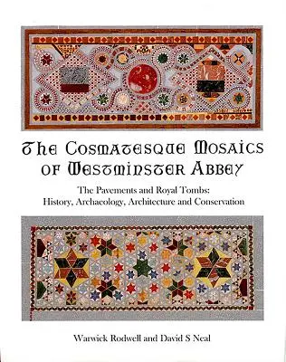 A westminsteri apátság kozmátikus mozaikjai: A járdák és a királyi sírok: történelem, régészet, építészet és konzerválás - The Cosmatesque Mosaics of Westminster Abbey: The Pavements and Royal Tombs: History, Archaeology, Architecture and Conservation