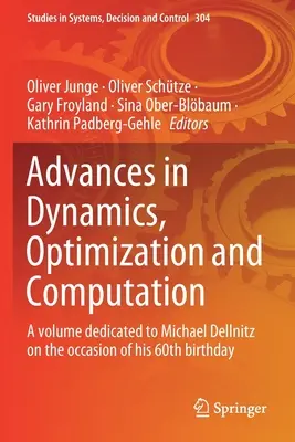 Advances in Dynamics, Optimization and Computation: Michael Dellnitznek szentelt kötet a 60. születésnapja alkalmából - Advances in Dynamics, Optimization and Computation: A Volume Dedicated to Michael Dellnitz on the Occasion of His 60th Birthday