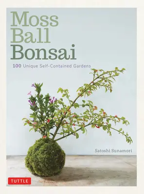 Moss Ball Bonsai: 100 gyönyörű Kokedama, amelyet szórakoztató létrehozni - Moss Ball Bonsai: 100 Beautiful Kokedama That Are Fun to Create