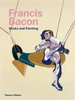 Francis Bacon: Bacon: Books and Painting - Francis Bacon: Books and Painting