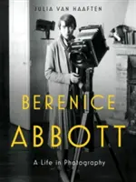 Berenice Abbott: Egy élet a fotográfiában - Berenice Abbott: A Life in Photography