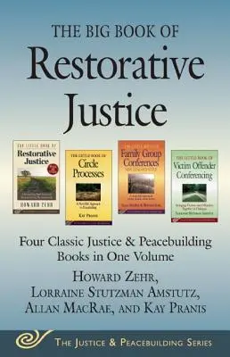 A helyreállító igazságszolgáltatás nagy könyve: Négy klasszikus igazságszolgáltatási és béketeremtő könyv egy kötetben - The Big Book of Restorative Justice: Four Classic Justice & Peacebuilding Books in One Volume