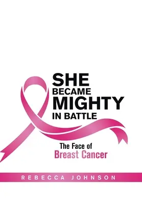 Hatalmas lett a csatában: A mellrák arca - She Became Mighty in Battle: The Face of Breast Cancer