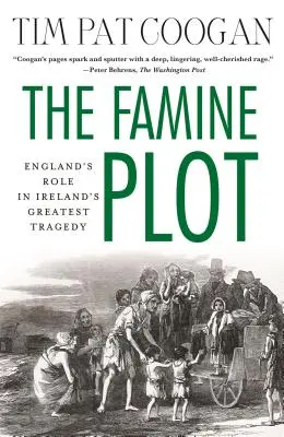 Az éhínség-összeesküvés: Anglia szerepe Írország legnagyobb tragédiájában - The Famine Plot: England's Role in Ireland's Greatest Tragedy