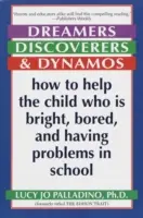 Álmodozók, felfedezők és dinamikusok: Hogyan segítsünk az okos, unatkozó és iskolai problémákkal küzdő gyermeknek? - Dreamers, Discoverers & Dynamos: How to Help the Child Who Is Bright, Bored and Having Problems in School