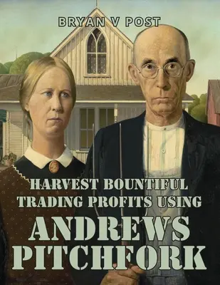 Szüretelj bőséges kereskedési nyereséget Andrews Pitchfork segítségével: Price Action Trading 80%-os pontossággal - Harvest Bountiful Trading Profits Using Andrews Pitchfork: Price Action Trading with 80% Accuracy