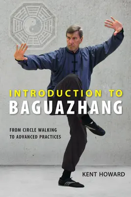 Bevezetés a baguazhangba: A körsétától a haladó gyakorlatokig - Introduction to Baguazhang: From Circle Walking to Advanced Practices