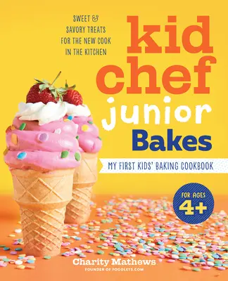 Kid Chef Junior Sütemények: Az első gyerek sütés szakácskönyvem - Kid Chef Junior Bakes: My First Kids Baking Cookbook