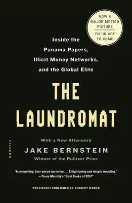 The Laundromat (Korábban Titokvilág címmel jelent meg): A Panama-iratok, a tiltott pénzhálózatok és a globális elit belsejében - The Laundromat (Previously Published as Secrecy World): Inside the Panama Papers, Illicit Money Networks, and the Global Elite