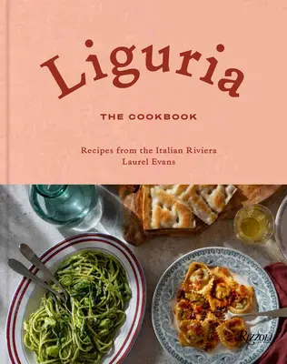 Liguria: A szakácskönyv: Receptek az olasz Riviéráról - Liguria: The Cookbook: Recipes from the Italian Riviera