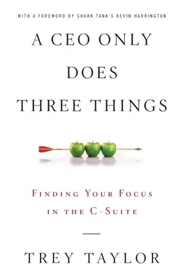 Egy vezérigazgató csak három dolgot csinál: A fókusz megtalálása a C-szitben - A CEO Only Does Three Things: Finding Your Focus in the C-Suite