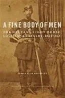 A Fine Body of Men: Az Orleans-i könnyűlovasság, Louisiana lovasság, 1861-1865. - A Fine Body of Men: The Orleans Light Horse, Louisiana Cavalry, 1861-1865