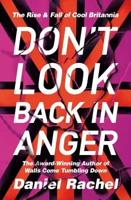 Don't Look Back in Anger: A Cool Britannia felemelkedése és bukása - Don't Look Back in Anger: The Rise and Fall of Cool Britannia