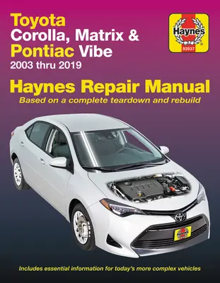 Toyota Corolla, Matrix & Pontiac Vibe 2003 Thru 2019 Haynes javítási kézikönyv: 2003 Thru 2019 - Based on a Complete Teardown and Rebuild - Toyota Corolla, Matrix & Pontiac Vibe 2003 Thru 2019 Haynes Repair Manual: 2003 Thru 2019 - Based on a Complete Teardown and Rebuild