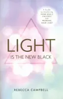 A fény az új fekete - Útmutató a lelked hívásának megválaszolásához és a fényed működtetéséhez - Light Is the New Black - A Guide to Answering Your Soul's Callings and Working Your Light