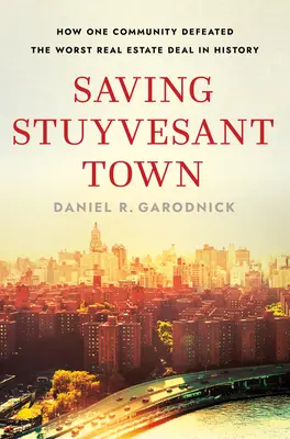 Saving Stuyvesant Town: Hogyan győzte le egy közösség a történelem legrosszabb ingatlanügyletét? - Saving Stuyvesant Town: How One Community Defeated the Worst Real Estate Deal in History