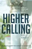 Magasabb hivatás: A nem hagyományos vezetők felemelkedése az akadémiai életben - Higher Calling: The Rise of Nontraditional Leaders in Academia