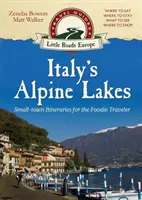 Olaszország alpesi tavai: Kisvárosi útvonalak a foodie utazók számára - Italy's Alpine Lakes: Small-town Itineraries for the Foodie Traveler