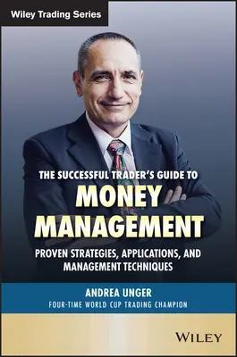 A sikeres kereskedő pénzkezelési útmutatója: Bevált stratégiák, alkalmazások és menedzsmenttechnikák - The Successful Trader's Guide to Money Management: Proven Strategies, Applications, and Management Techniques