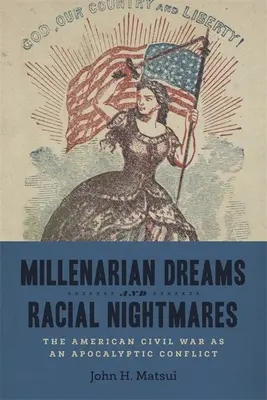 Millenáris álmok és faji rémálmok: Az amerikai polgárháború, mint apokaliptikus konfliktus - Millenarian Dreams and Racial Nightmares: The American Civil War as an Apocalyptic Conflict