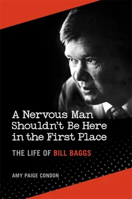 Egy ideges embernek eleve nem kellene itt lennie: Bill Baggs élete - A Nervous Man Shouldn't Be Here in the First Place: The Life of Bill Baggs