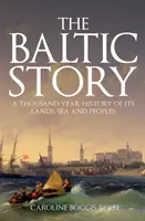 A balti történet: Földjeinek, tengereinek és népeinek ezeréves története - The Baltic Story: A Thousand-Year History of Its Lands, Sea and Peoples