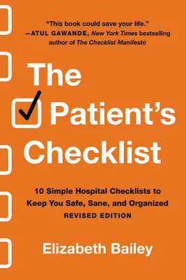 A beteg ellenőrző listája: 10 egyszerű kórházi ellenőrzőlista, hogy biztonságban, józanul és szervezetten élhessünk - The Patient's Checklist: 10 Simple Hospital Checklists to Keep You Safe, Sane, and Organized