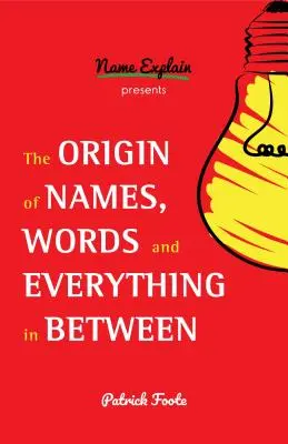 A nevek, szavak és minden, ami közte van, eredete: (Névjelentések, érdekességek, szóeredet, etimológia) - The Origin of Names, Words and Everything in Between: (Name Meanings, Fun Facts, Word Origins, Etymology)