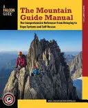 A hegyi vezető kézikönyve: Az átfogó referencia - a kötélkötéstől a kötélrendszerekig és az önmentésig - The Mountain Guide Manual: The Comprehensive Reference--From Belaying to Rope Systems and Self-Rescue