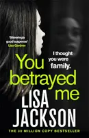 You Betrayed Me - A bestseller szerzőjének új, lebilincselő krimije - You Betrayed Me - The new gripping crime thriller from the bestselling author